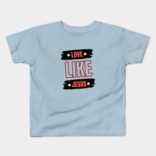 Love Like Jesus | Christian Typography Kids T-Shirt